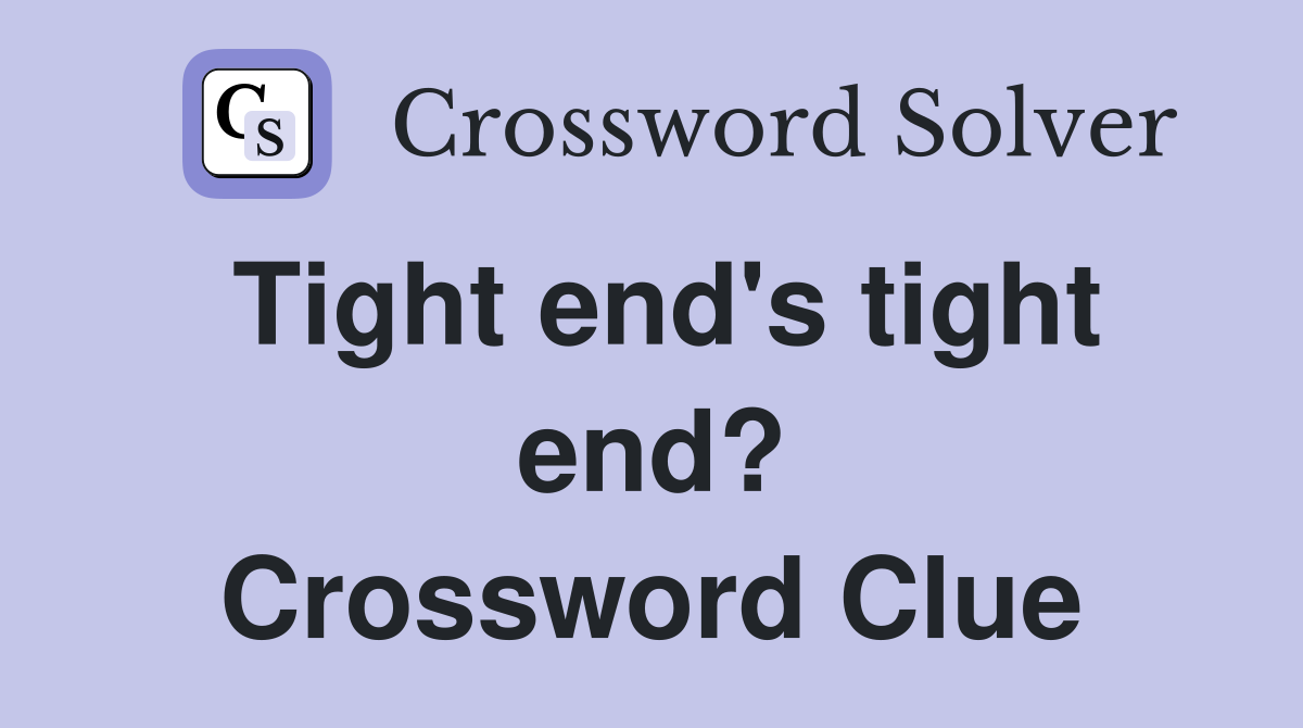 Tight end's tight end? Crossword Clue