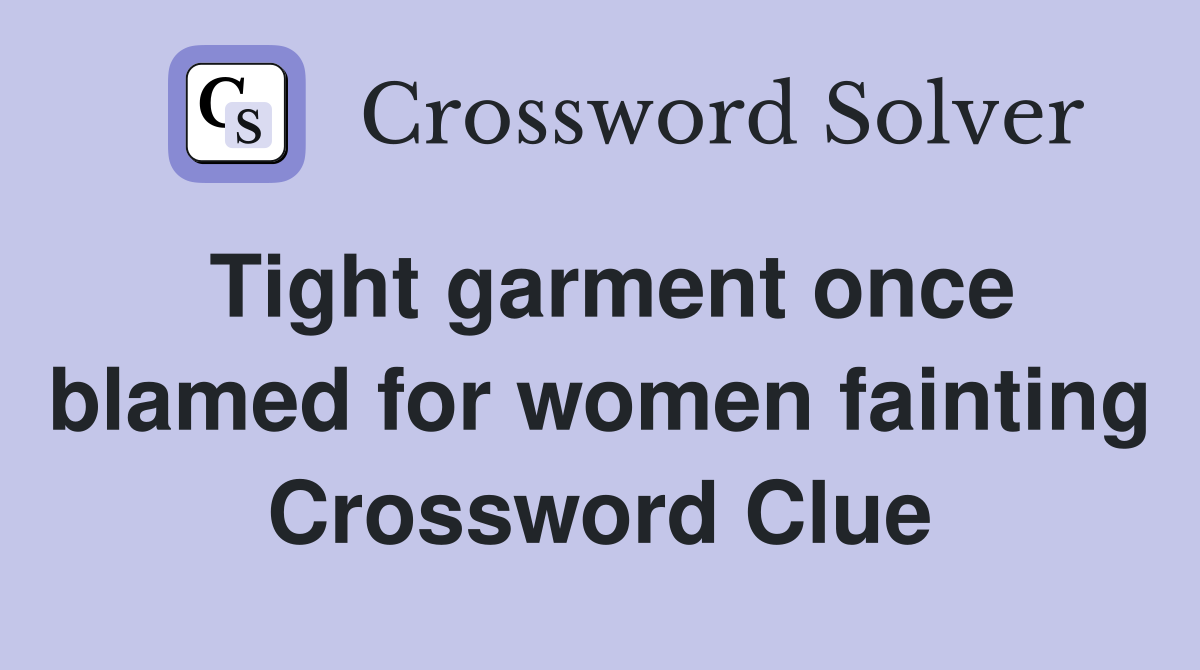 Tight garment once blamed for women fainting Crossword Clue