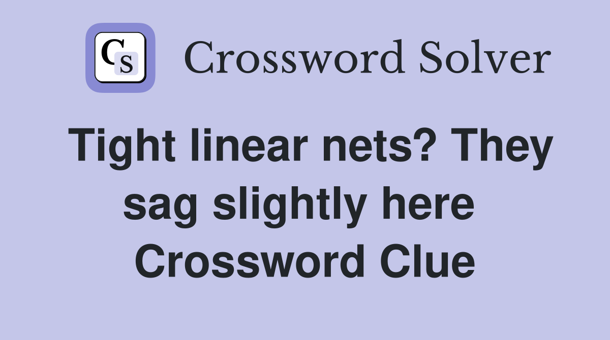 Tight linear nets? They sag slightly here  Crossword Clue