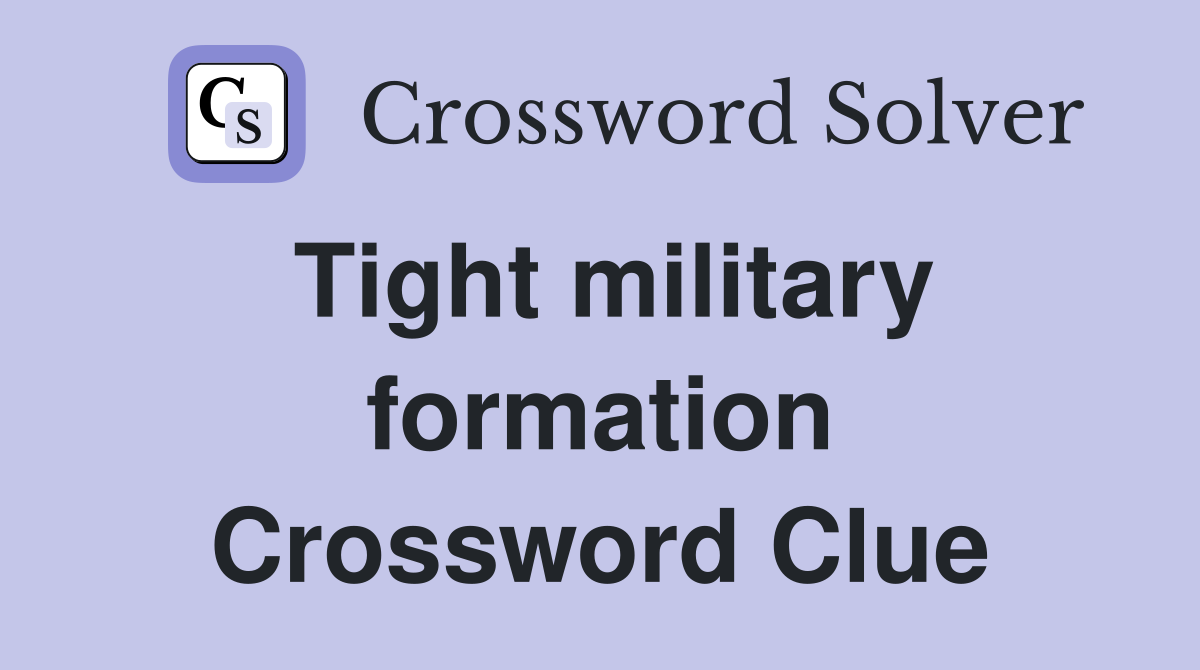 Tight military formation Crossword Clue