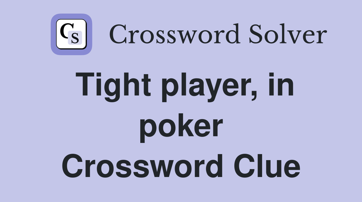 Tight player, in poker Crossword Clue