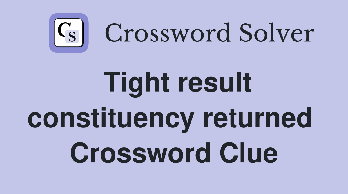 Tight result constituency returned  Crossword Clue