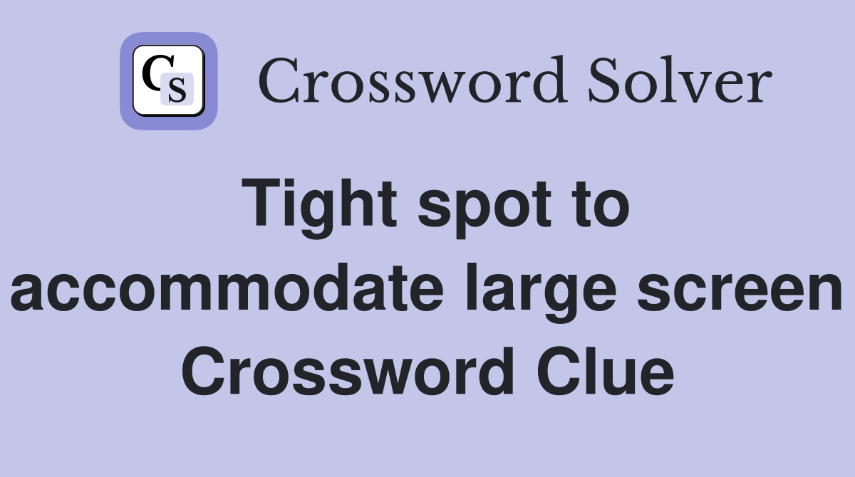 Tight spot to accommodate large screen Crossword Clue