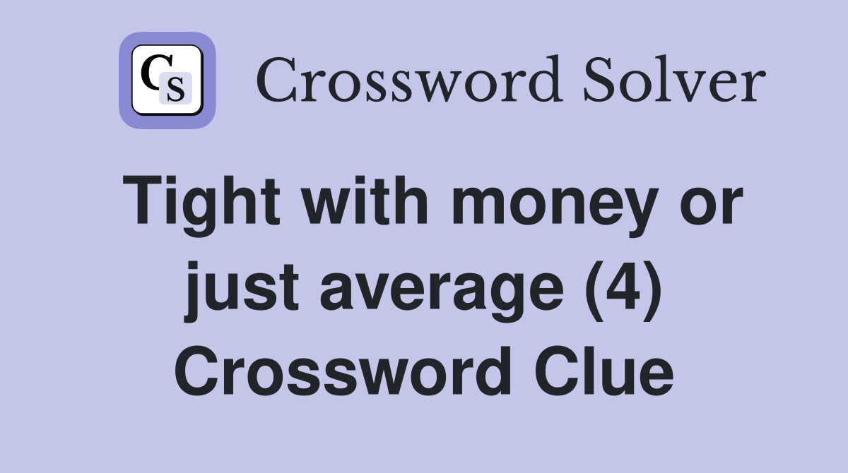 Tight with money or just average (4) Crossword Clue