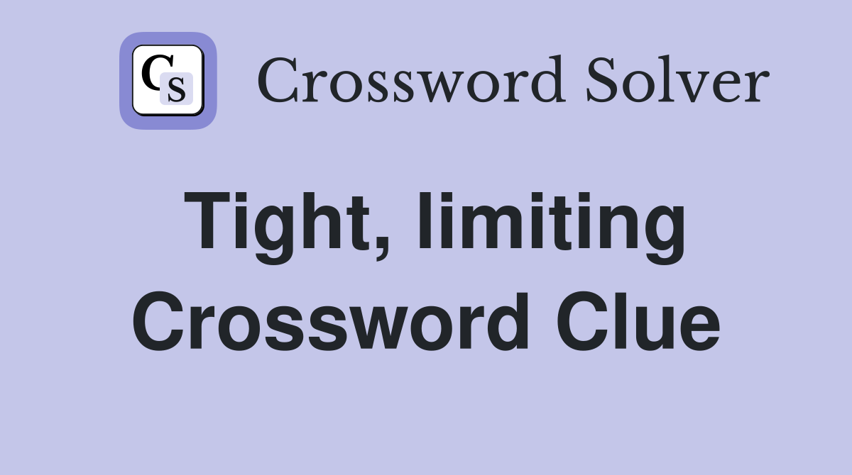 Tight, limiting Crossword Clue