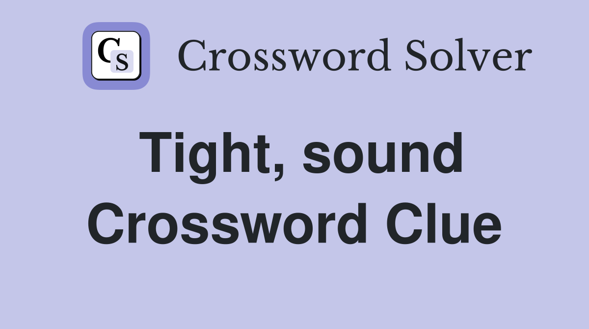Tight, sound Crossword Clue