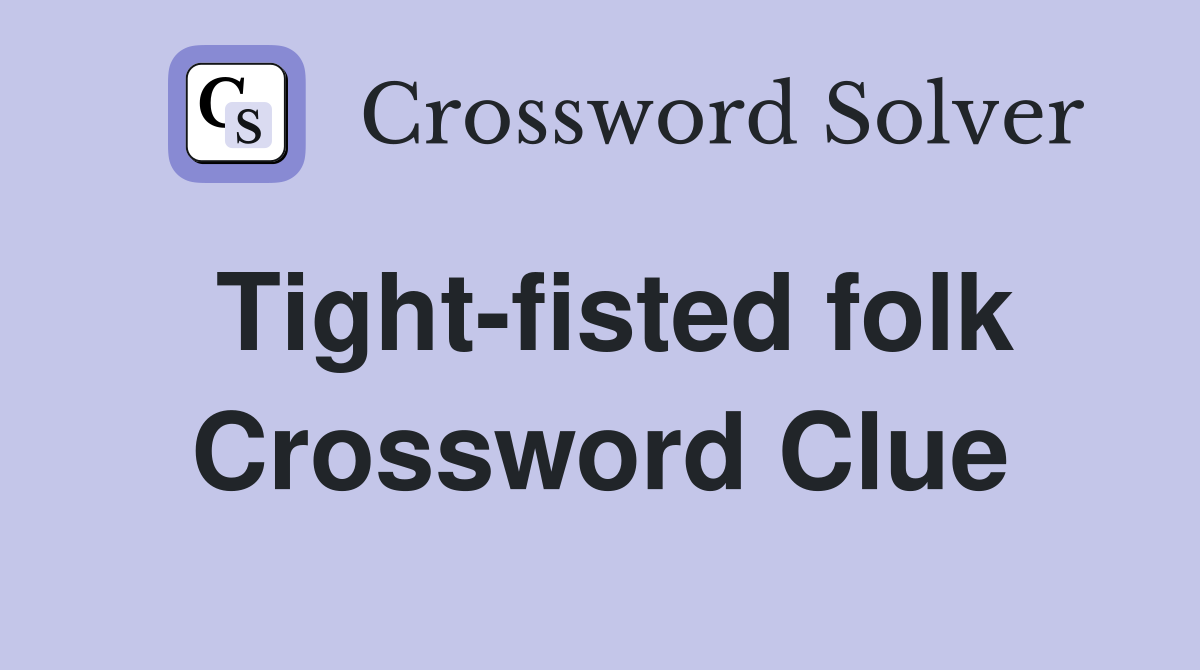 Tight-fisted folk Crossword Clue