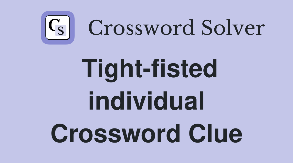 Tight-fisted individual Crossword Clue