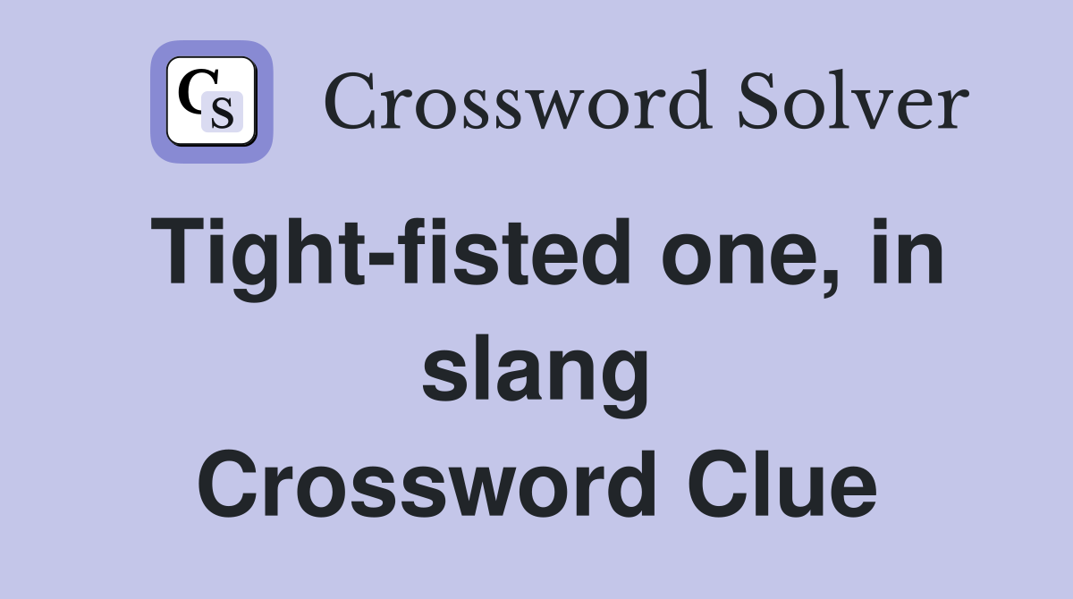 Tight-fisted one, in slang Crossword Clue