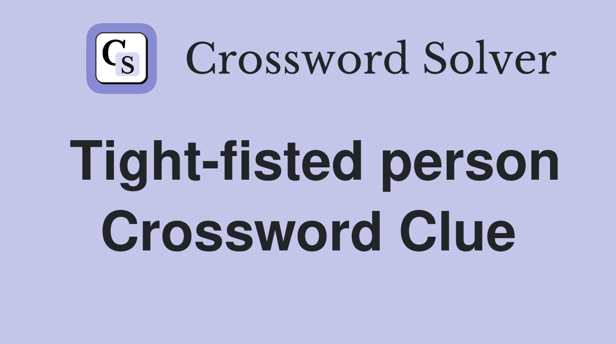 Tight-fisted person Crossword Clue