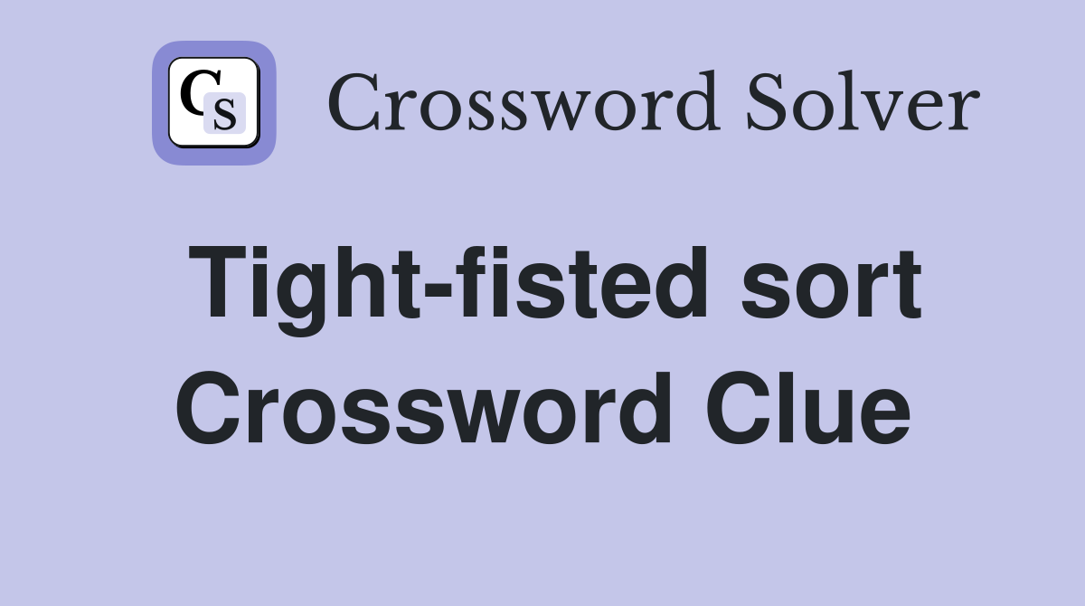 Tight-fisted sort Crossword Clue