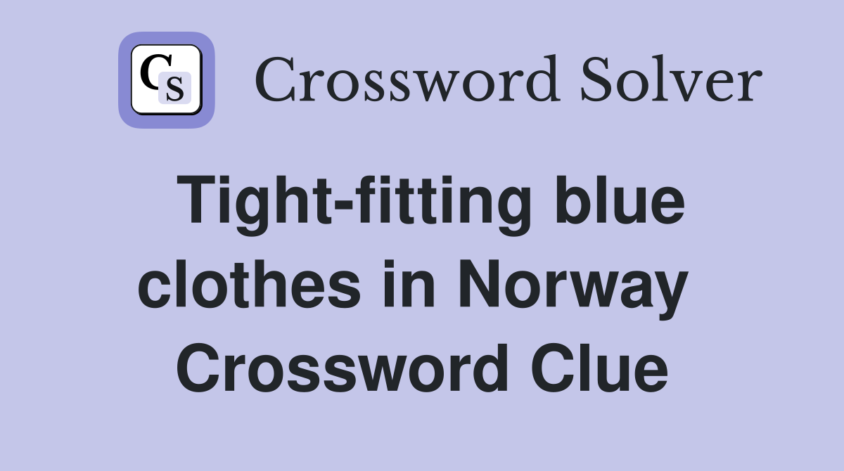 Tight-fitting blue clothes in Norway  Crossword Clue