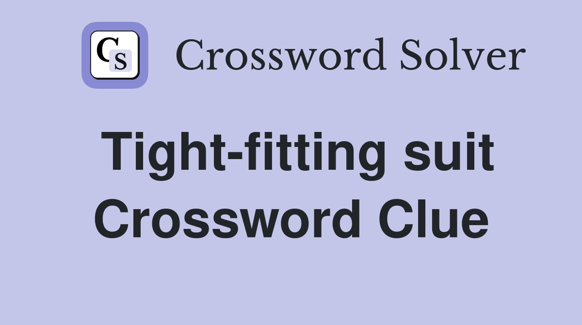 Tight-fitting suit Crossword Clue