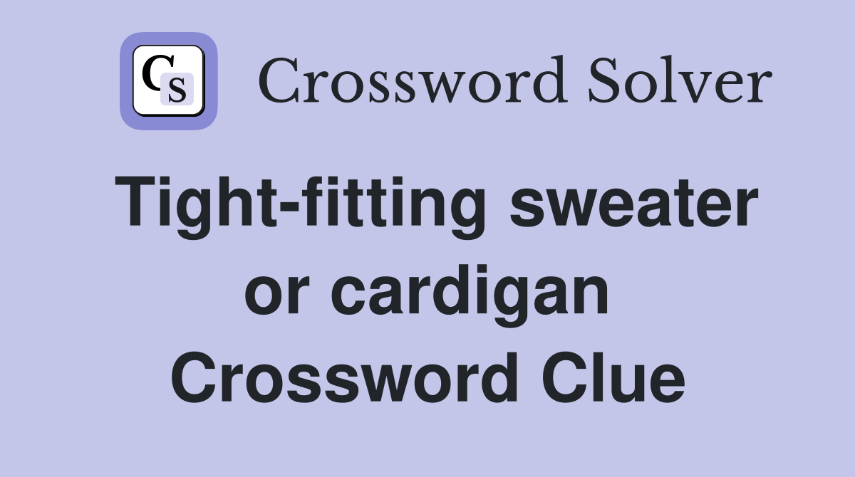 Tight-fitting sweater or cardigan Crossword Clue