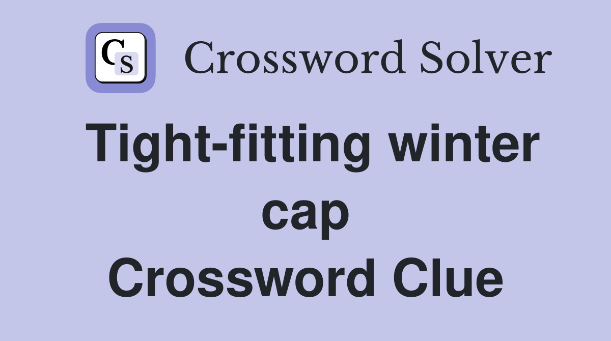 Tight-fitting winter cap Crossword Clue