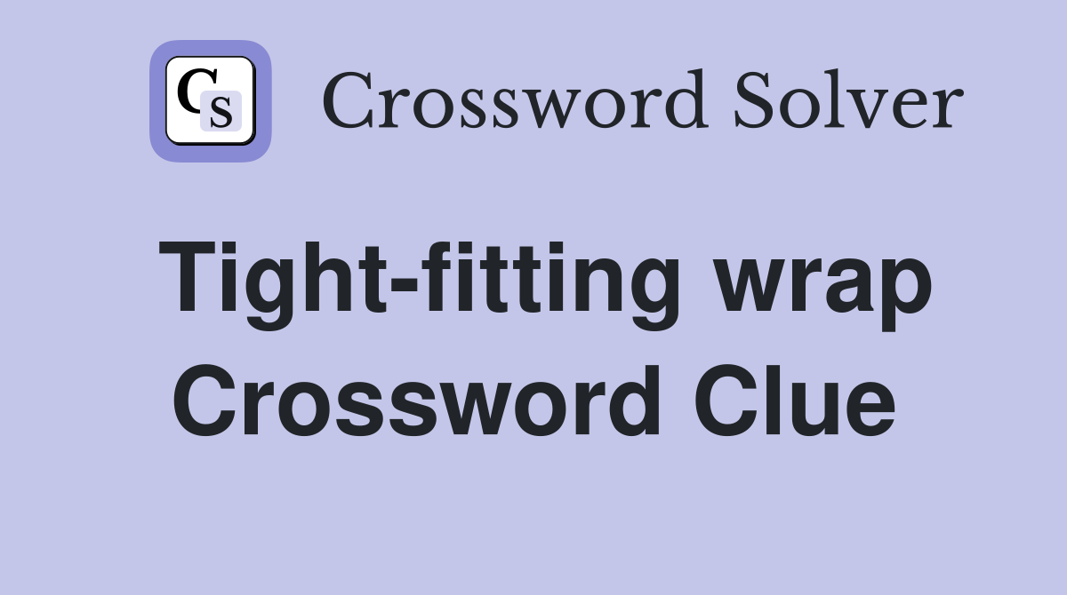 Tight-fitting wrap Crossword Clue