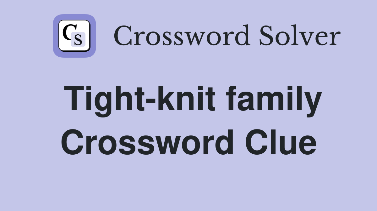 Tight-knit family Crossword Clue