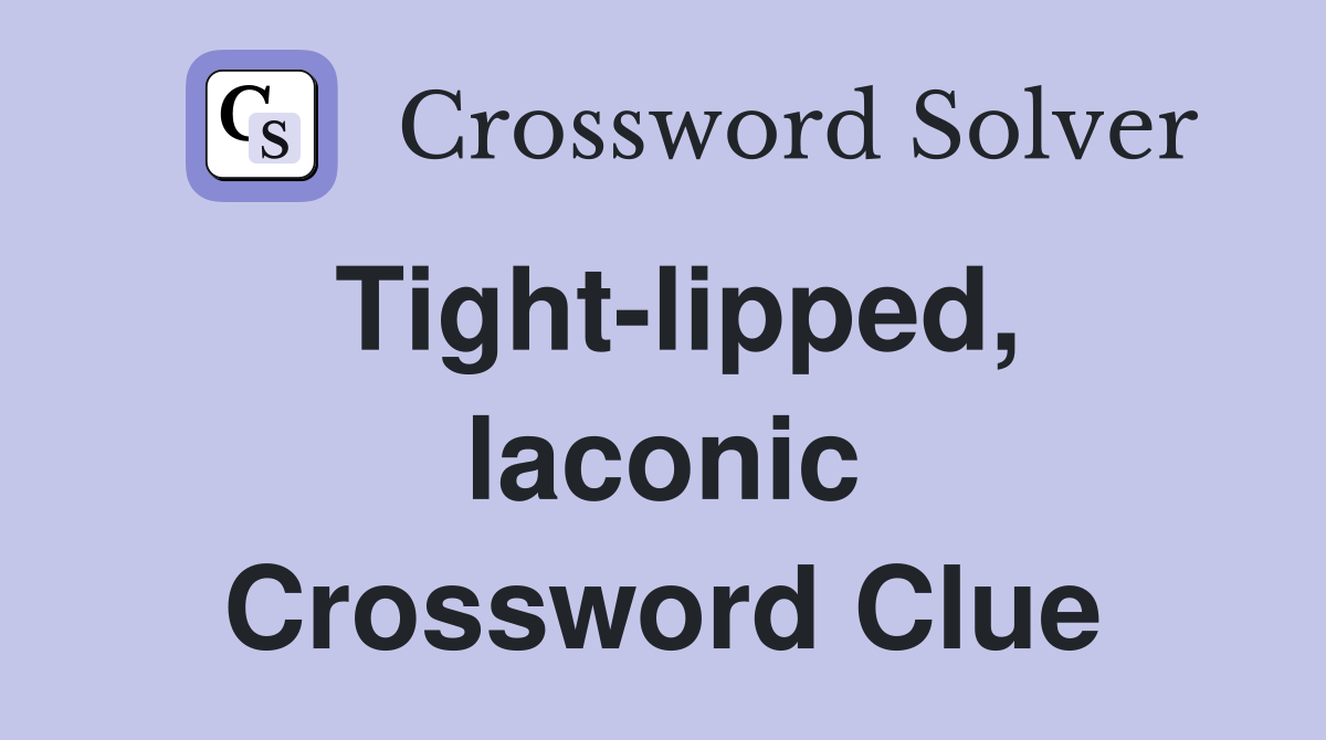 Tight-lipped, laconic Crossword Clue