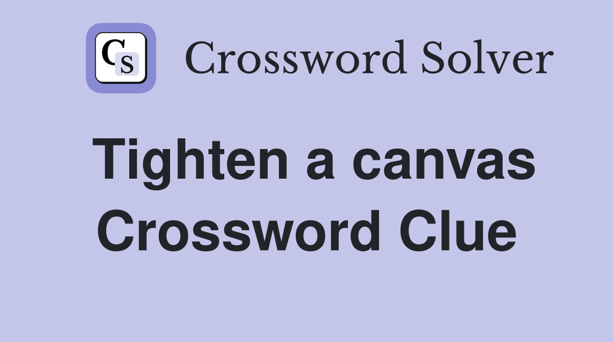 Tighten a canvas Crossword Clue