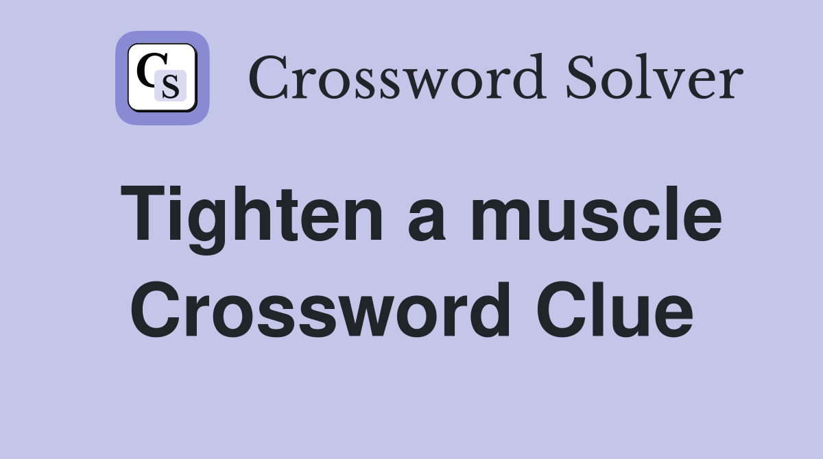 Tighten a muscle Crossword Clue