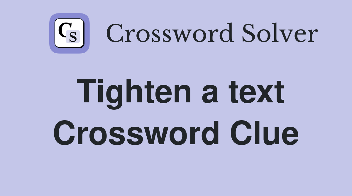Tighten a text Crossword Clue