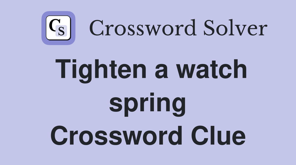 Tighten a watch spring Crossword Clue