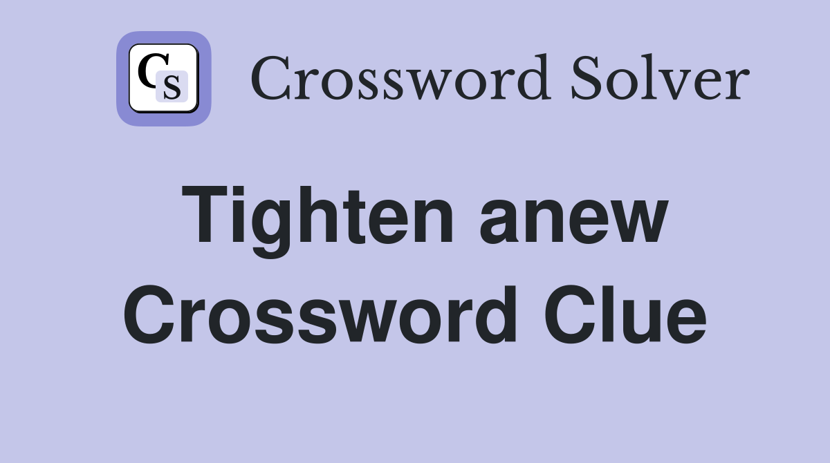 Tighten anew Crossword Clue