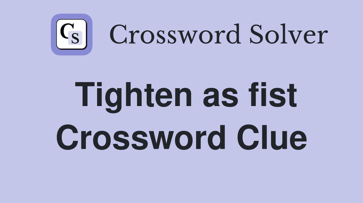 Tighten as fist Crossword Clue