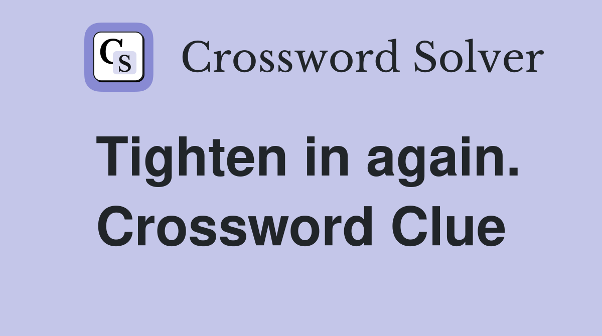 Tighten in again. Crossword Clue
