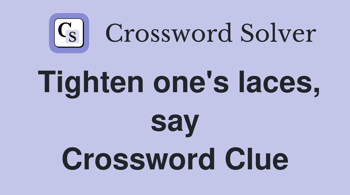 Tighten one's laces, say Crossword Clue
