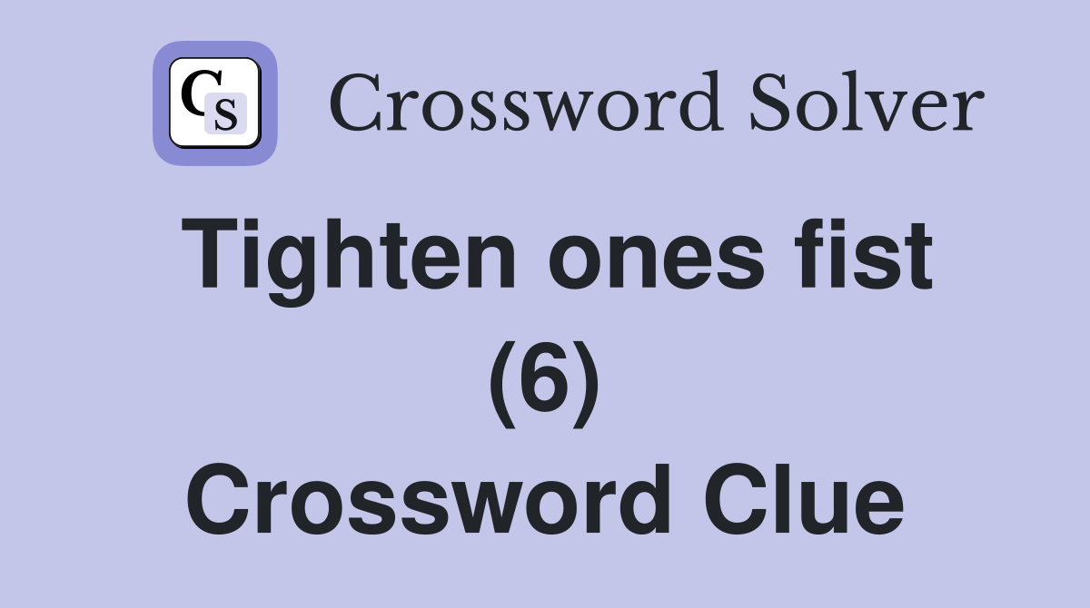 Tighten ones fist (6) Crossword Clue
