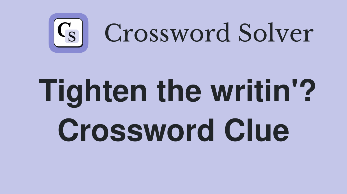 Tighten the writin'? Crossword Clue