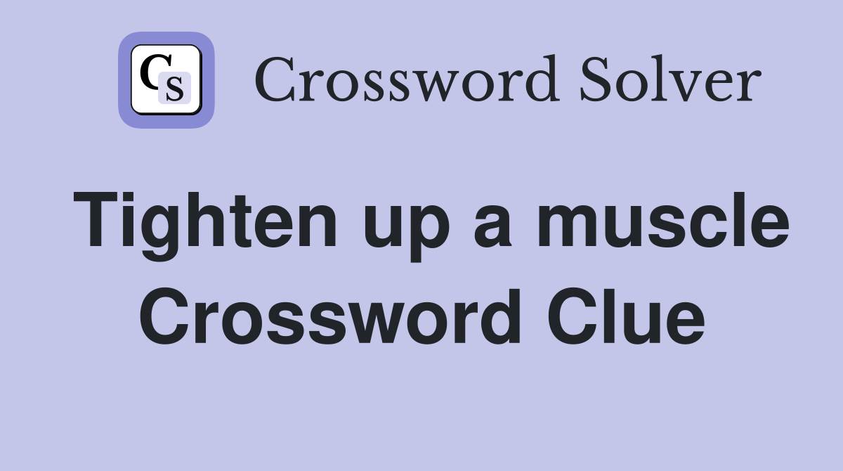 Tighten up a muscle Crossword Clue