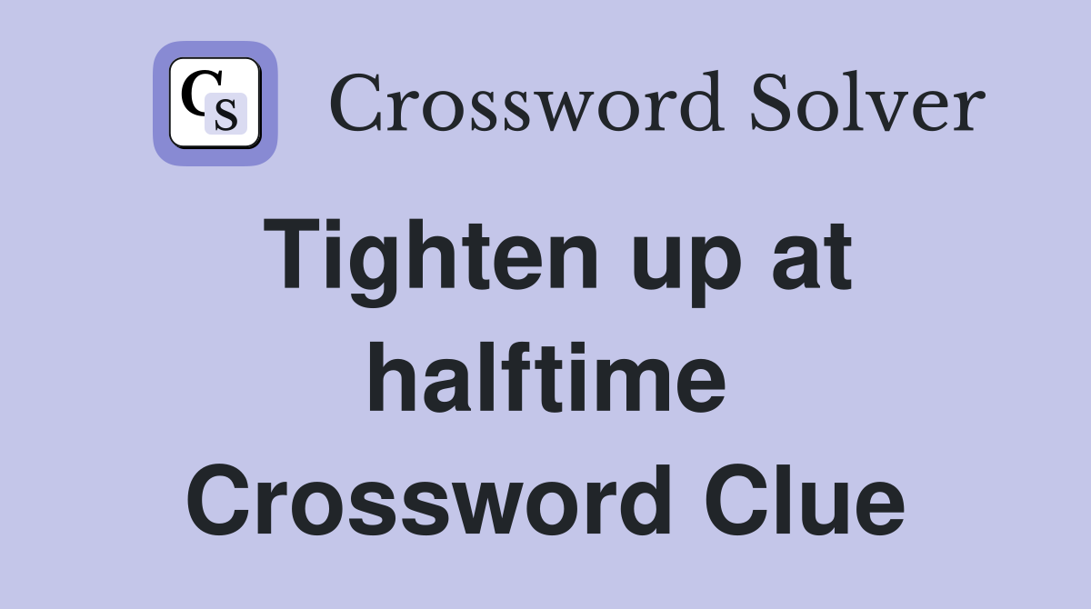 Tighten up at halftime Crossword Clue