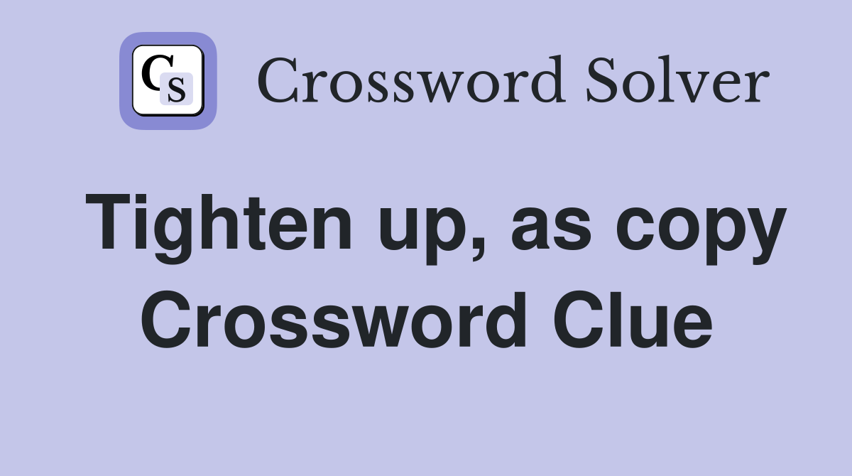 Tighten up, as copy Crossword Clue
