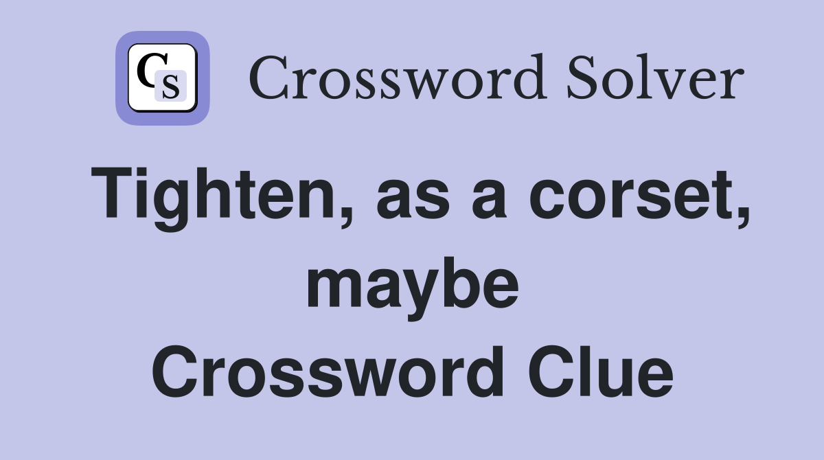 Tighten, as a corset, maybe Crossword Clue