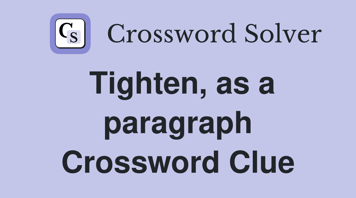 Tighten, as a paragraph Crossword Clue