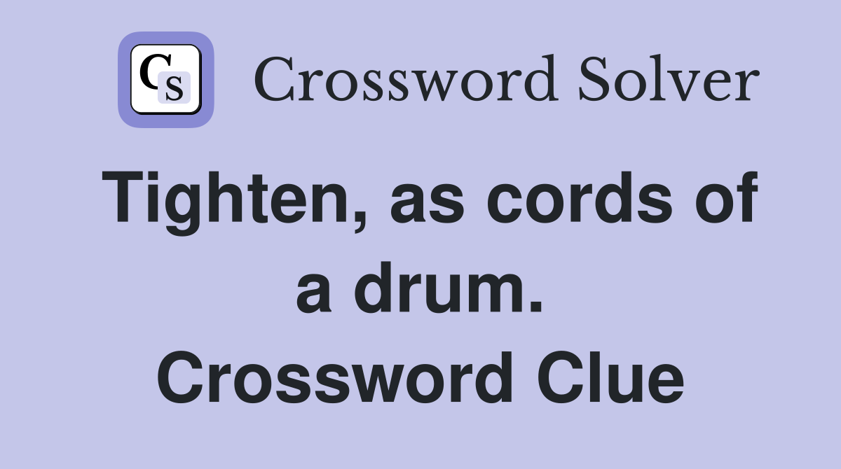 Tighten, as cords of a drum. Crossword Clue