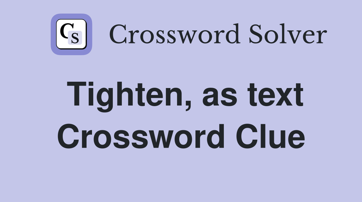 Tighten, as text Crossword Clue