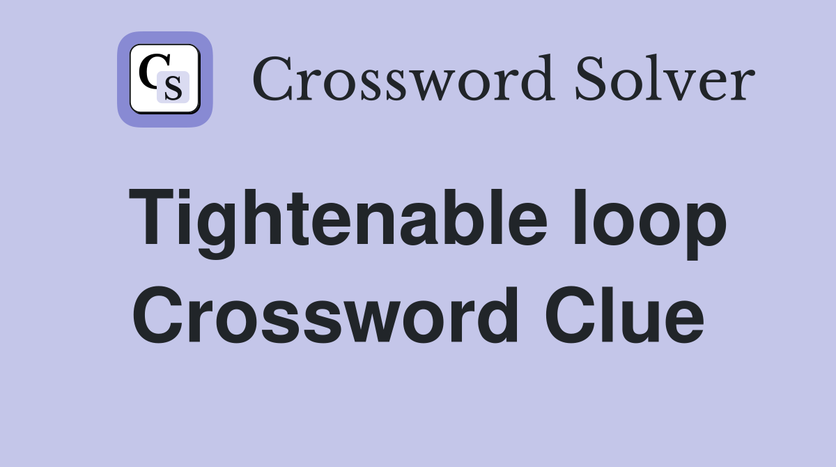 Tightenable loop Crossword Clue
