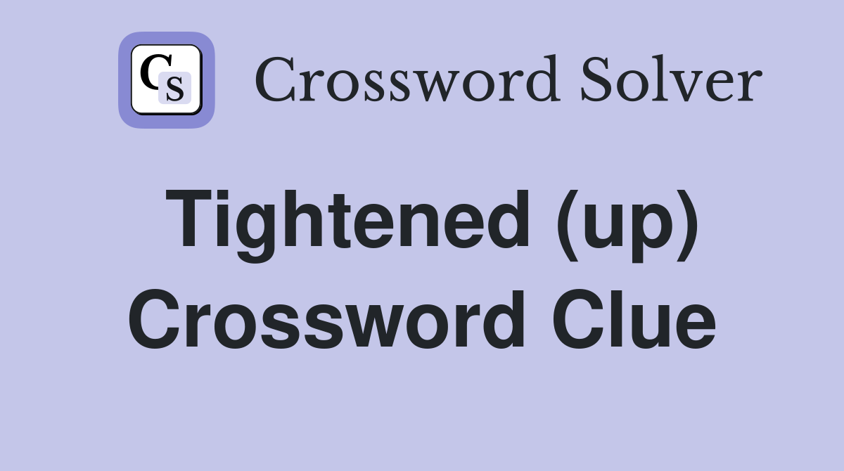 Tightened (up) Crossword Clue