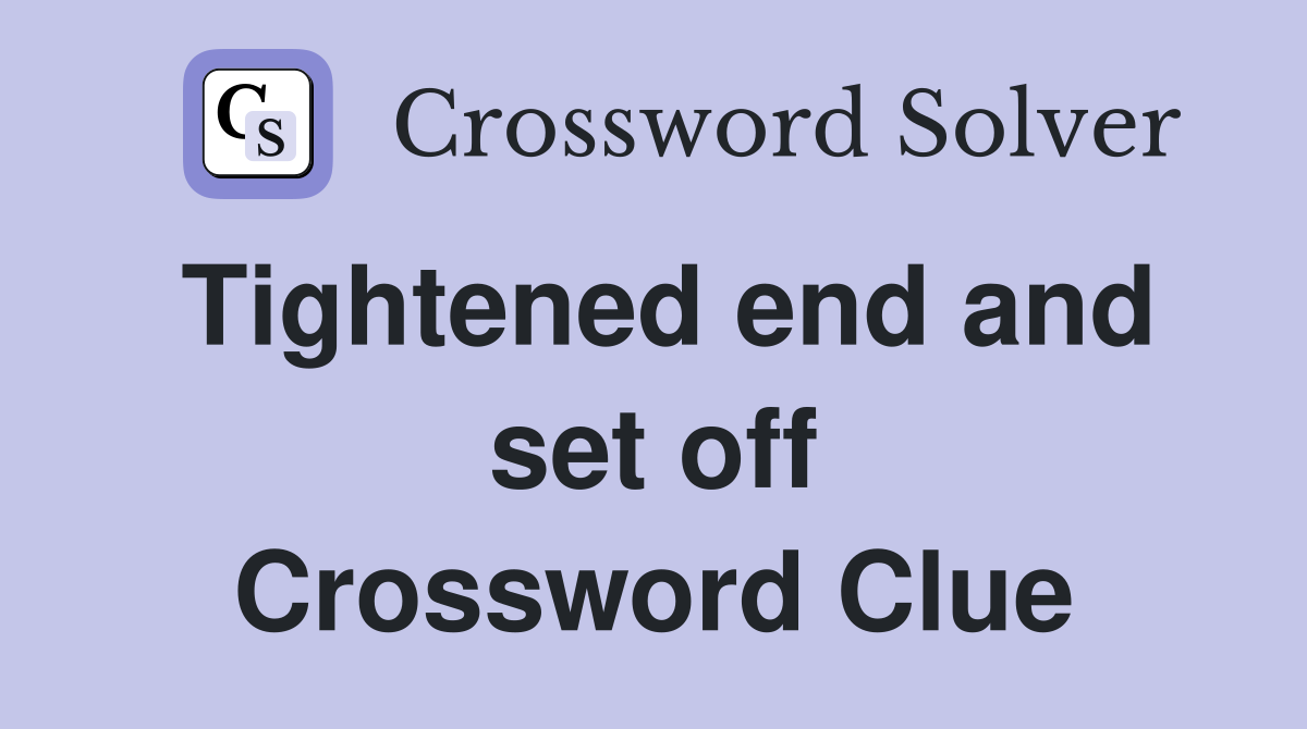 Tightened end and set off Crossword Clue