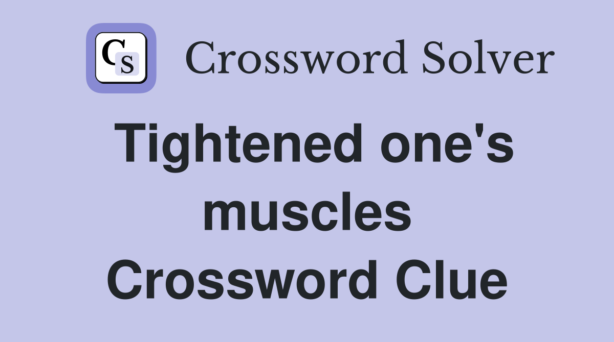 Tightened one's muscles Crossword Clue