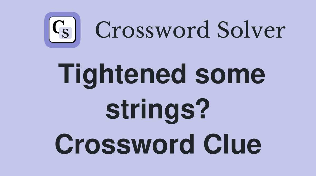 Tightened some strings? Crossword Clue