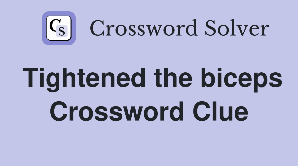 Tightened the biceps Crossword Clue