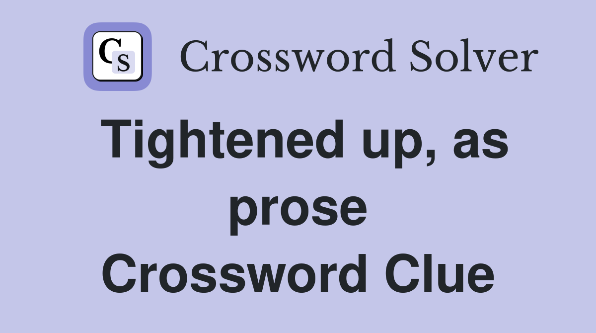 Tightened up, as prose Crossword Clue