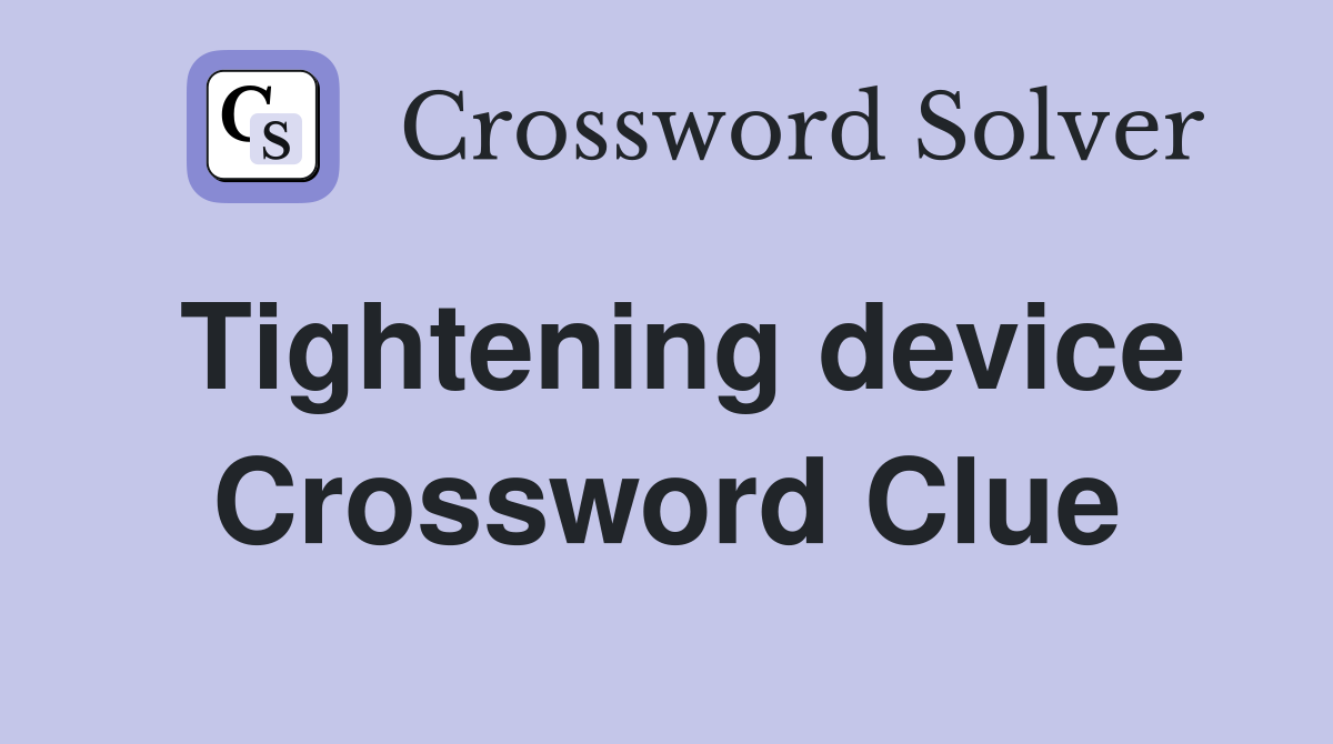 Tightening device Crossword Clue