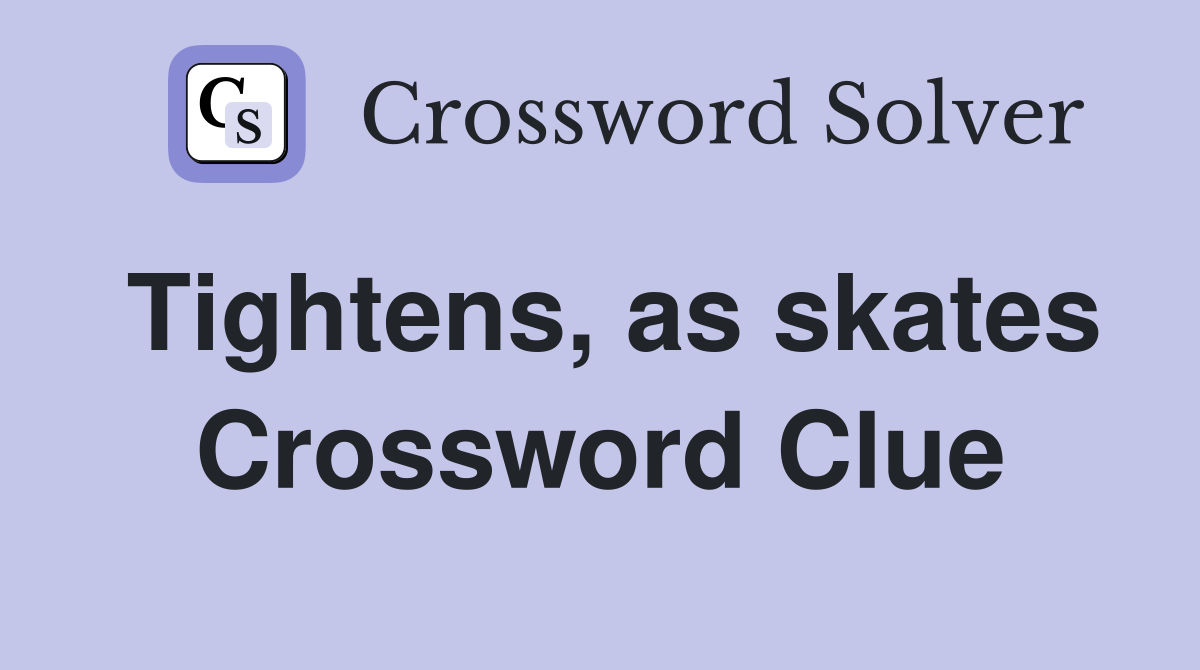 Tightens, as skates Crossword Clue