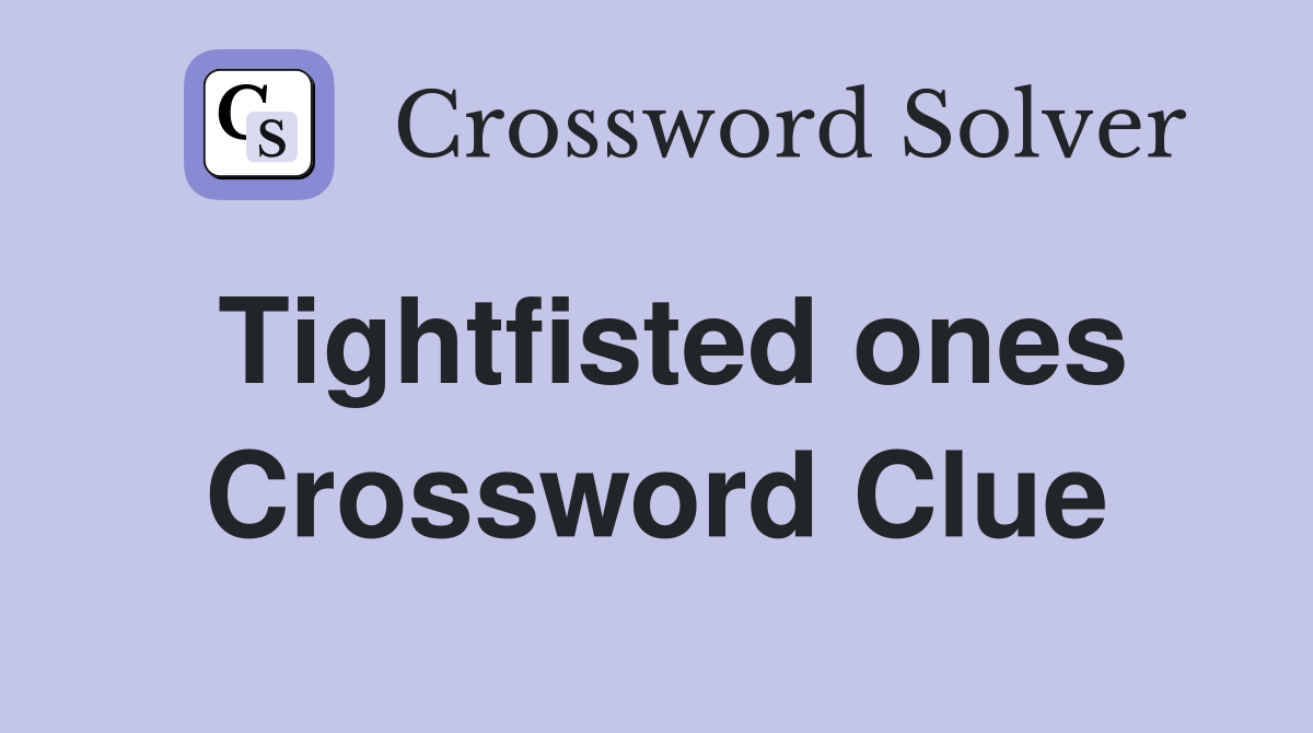 Tightfisted ones Crossword Clue