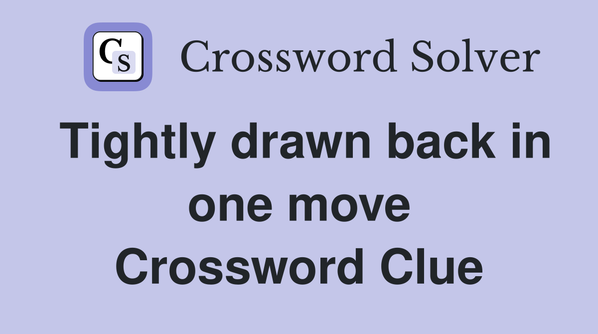 Tightly drawn back in one move Crossword Clue